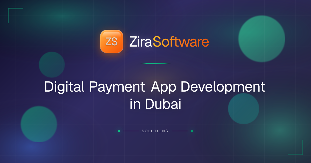Digital Payment App Development in Dubai | ZIRA Software | ZIRA Software