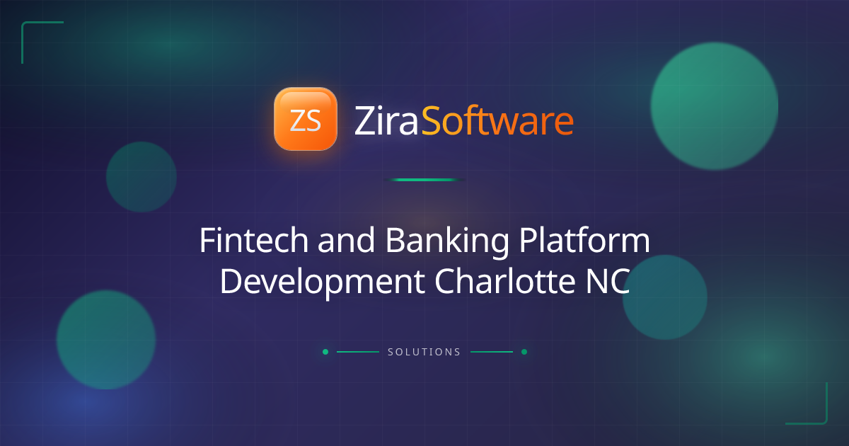 Fintech and Banking Platform Development Charlotte NC | ZIRA Software ...