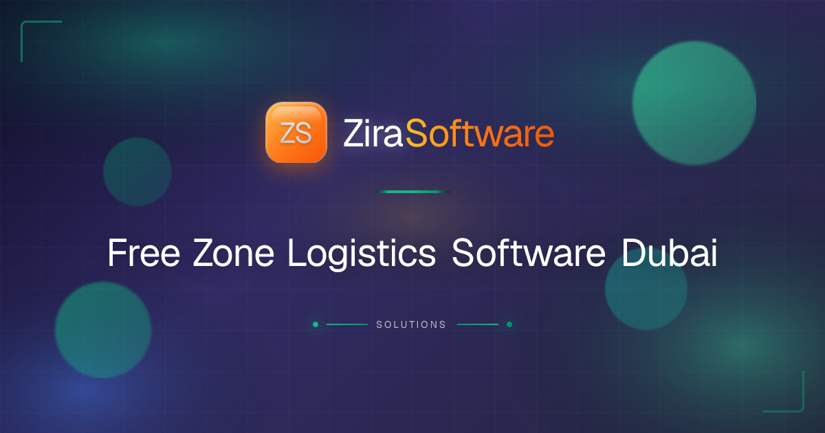 Free Zone Logistics Software Dubai | ZIRA Software | ZIRA Software