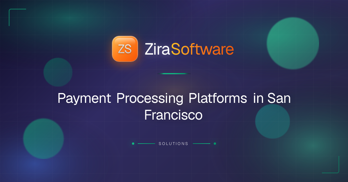 Payment Processing Platforms in San Francisco | ZIRA Software | ZIRA ...